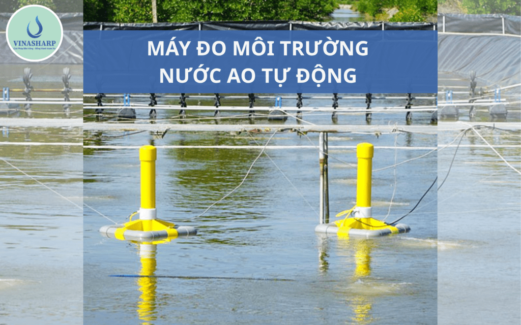 MÁY ĐO MÔI TRƯỜNG NƯỚC AO TỰ ĐỘNG